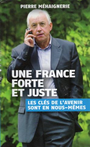 Politik, Gewerkschaften, Gesellschaft, Medien - Pierre MÉHAIGNERIE - Une France forte et juste - Les clés de l'avenir sont en nous-mêmes