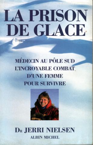 Geographie, Erkundung, Reisen - Dr Jerri NIELSEN - La Prison de glace - Médecin au Pôle Sud : l'incroyable combat d'une femme pour survivre
