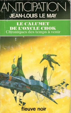 FLEUVE NOIR Anticipation 562-2001 n° 1318 - Jean-Louis LE MAY - Chroniques des temps à venir - 10 - Le Calumet de l'oncle Chok