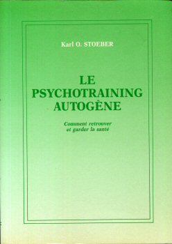 Health, well-being - Karl O. STOEBER - Le Psychotraining autogène - Comment retrouver et garder la santé