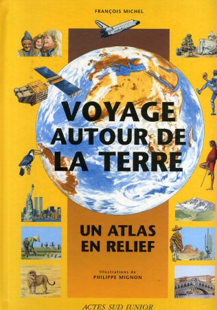 Geography,  Exploration, Travel - François MICHEL - Voyage autour de la Terre - Un atlas en relief