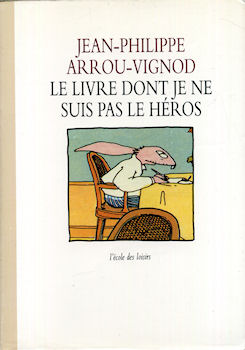 L'École des Loisirs - Jean-Philippe ARROU-VIGNOD - Le Livre dont je ne suis pas le héros