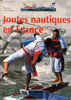 Sports, physical activities - Patrick BERTONÈCHE - Joutes nautiques en France - Des origines à nos jours