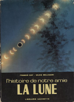 Space, Astronomy, Futurology - Franco GOY & Vezio MELEGARI - L'Histoire de notre amie la Lune