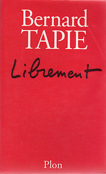 Politics, unions, society, media - Bernard TAPIE - Librement