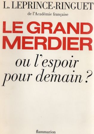 Politics, unions, society, media - Louis LEPRINCE-RINGUET - Le Grand merdier ou l'espoir pour demain ?
