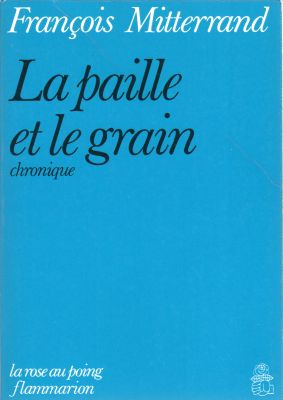 Politics, unions, society, media - François MITTERRAND - La Paille et le grain - Chronique
