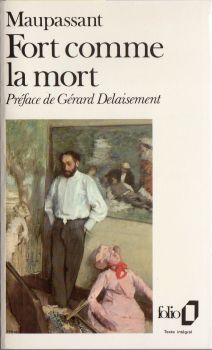 Gallimard Folio n° 1450 - Guy de MAUPASSANT - Fort comme la mort