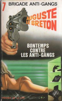 PRESSES DE LA CITÉ Brigade anti-gangs n° 7 - Auguste LE BRETON - Brigade anti-gangs - Bontemps contre les anti-gangs