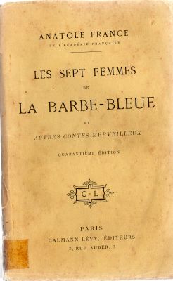 CALMANN-LEVY Hors collection - Anatole FRANCE - Les Sept femmes de la Barbe-Bleue et autres contes merveilleux