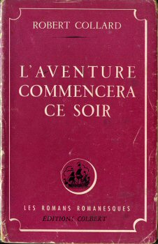COLBERT Romans romanesques - Robert COLLARD - L'Aventure commencera ce soir