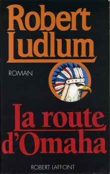 ROBERT LAFFONT Best-Sellers - Robert LUDLUM - La Route d'Omaha