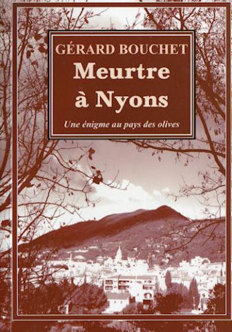 E & R, Éditions et Régions - Gérard BOUCHET - Meurtre à Nyons - Une énigme au pays des olives
