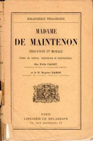 Pedagogy - Félix CADET & Dr Eugène DARIN - Madame de Maintenon - Éducation et morale - Choix de lettres, entretiens et instructions