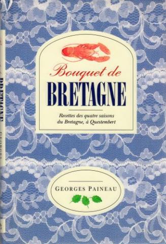 Cooking, gastronomy - Georges PAINEAU - Bouquet de Bretagne - Recettes des quatre saisons du Bretagne à Questembert