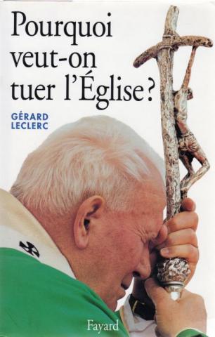 Christianity and Catholicism - Gérard LECLERC - Pourquoi veut-on tuer l'Église ?
