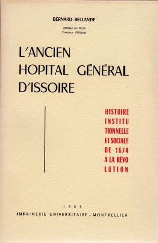 History - Bernard BELLANDE - L'Ancien Hôpital Général d'Issoire - Histoire institutionnelle et sociale de 1674 à la Révolution