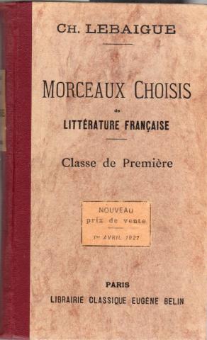 Livres scolaires - Français - Ch. LEBAIGUE - Morceaux choisis de littérature française du Xie au XIXe siècle (prose et poésie) - Classe de Première