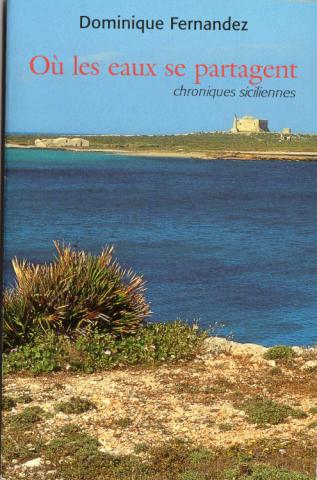 Grand Livre du Mois - Dominique FERNANDEZ - Où les eaux se partagent - Chroniques siciliennes