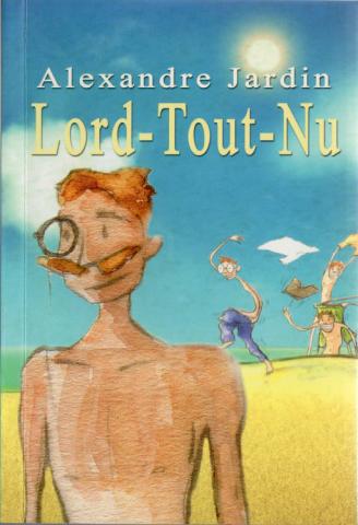 Grand Livre du Mois - Alexandre JARDIN - Lord-Tout-Nu suivi de Pour en finir avec l'illettrisme, conversation avec l'auteur