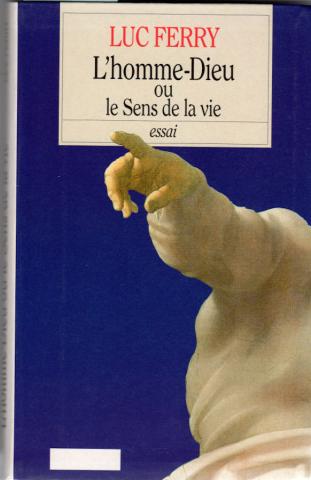 Social Sciences - Luc FERRY - L'Homme-Dieu ou le Sens de la vie