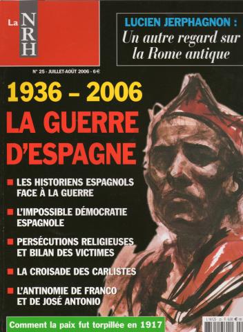 La NRH n° 25 -  - La NRH n° 25 - juillet-août 2006 - 1936-2006 : la Guerre d'Espagne/Lucien Jerphagnon : Un autre regard sur la Rome antique/Comment la paix fut torpillée en 1917
