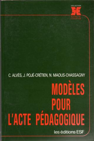 Pedagogy - Christian ALVÈS, Joëlle POJÉ-CRÉTIEN, Nicole MAOUS-CHASSAGNY - Modèles pour l'acte pédagogique