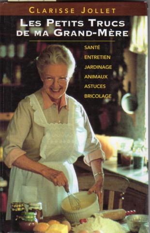 Encyclopedias, Everyday Life - Clarisse JOLLET - Les Petits trucs de ma grand-mère - Santé, entretien, jardinage, animaux, astuces, bricolage