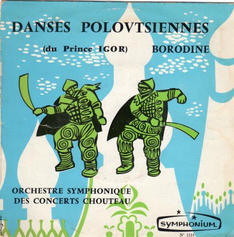 Audio/Video - Classical Music -  - Borodine - Orchestre Symphonique des Concerts Chouteau - Danses Polovtsiennes (du Prince Igor) - disque 45 tours - Symphonium 1114