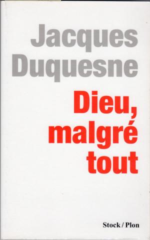 Christianity and Catholicism - Jacques DUQUESNE - Dieu, malgré tout