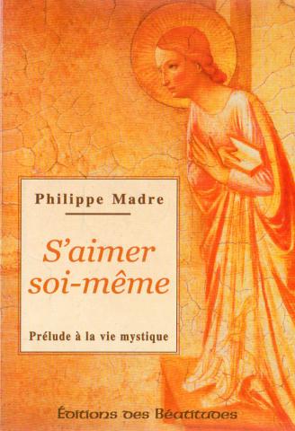 Christianity and Catholicism - Philippe MADRE - S'aimer soi-même - Préllude à la vie mystique