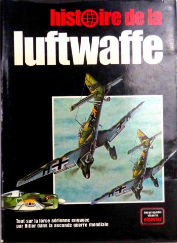 History - Tony WOOD & Bill GUNSTON - Histoire de la Luftwaffe - Tout sur la force aérienne engagée par Hitler dans la seconde guerre mondiale