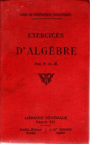 Livres scolaires - Mathématiques - F. G.-M. - Exercices d'algèbre - Cours de Mathématiques Élémentaires