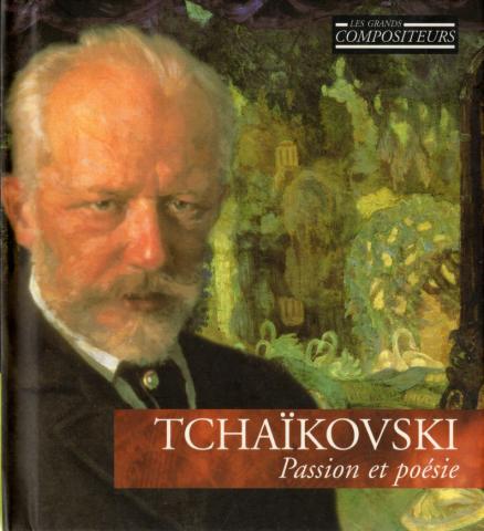 Audio/Video - Classical Music - TCHAÏKOVSKI - Les Grands Compositeurs - Fin du romantisme 2 - Tchaïkovski, Passion et Poésie - Livret-CD FRP B400 01005