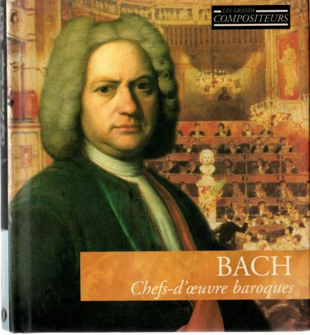 Audio/Video - Classical Music - Johann Sebastian BACH - Les Grands Compositeurs - Baroque 2 - Bach, chefs-d'œuvre baroques - Livret-CD FRP B400 01008