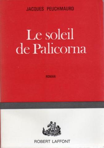 Robert Laffont - Jacques PEUCHMARD - Le Soleil de Palicorna