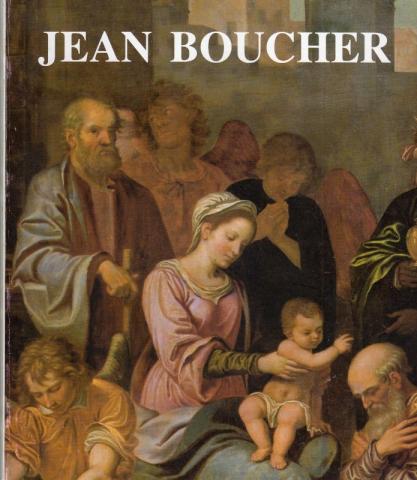 Artes plásticas y aplicadas - Jacques THUILLIER - Jean Boucher de Bourges - catalogue de l'exposition - Bourges, Musée du Berry/Angers, Musée des Beaux-Arts - 1988