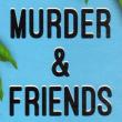 Murder & Friends
