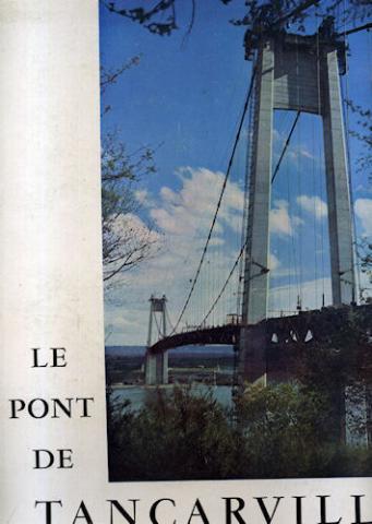 Géographie, voyages - France - COLLECTIF - Le Pont de Tancarville - Genèse et réalisation - Chambre de Commerce du Havre/Ponts et Chaussées de Seine Maritime
