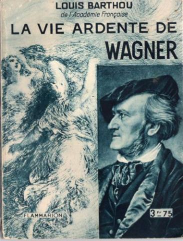 Musique - Documents - Louis BARTHOU - La Vie ardente de Wagner