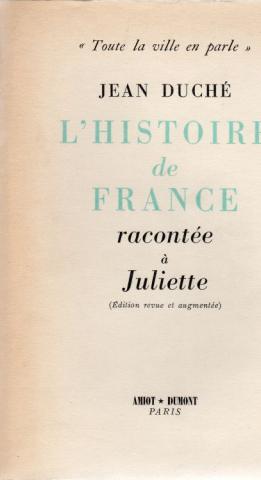 Varia (livres/magazines/divers) - Histoire - Jean DUCHÉ - L'Histoire de France racontée à Juliette