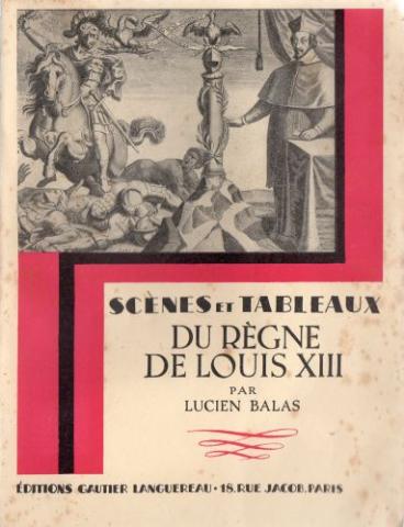 Varia (livres/magazines/divers) - Histoire - Lucien BALAS - Scènes et tableaux du règne de Louis XIII