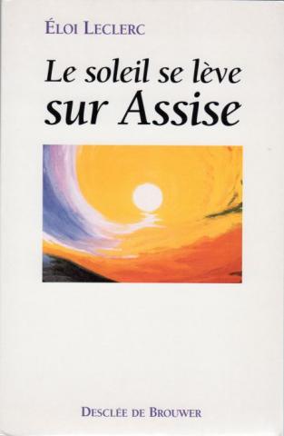 Varia (livres/magazines/divers) - Christianisme et catholicisme - Éloi LECLERC - Le Soleil se lève sur Assise