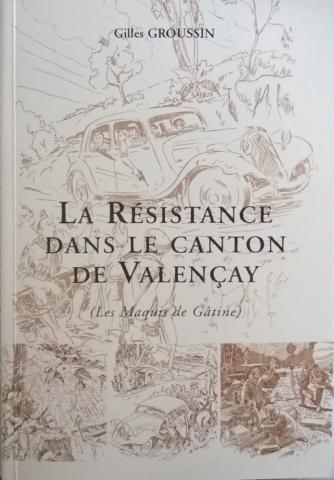 Varia (livres/magazines/divers) - Histoire - Gilles GROUSSIN - La Résistance dans le canton de Valençay (Les maquis de Gâtine)