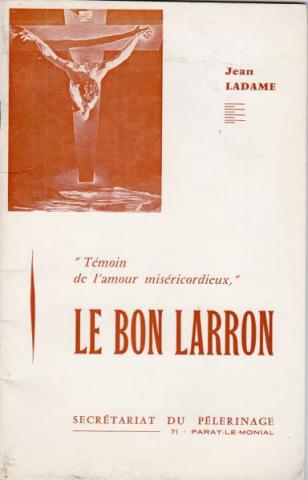 Varia (livres/magazines/divers) - Christianisme et catholicisme - Jean LADAME - Témoin de l'amour miséricordieux, le Bon Larron