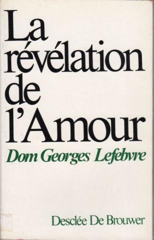 Varia (livres/magazines/divers) - Christianisme et catholicisme - Dom Georges LEFEBVRE - La Révélation de l'Amour