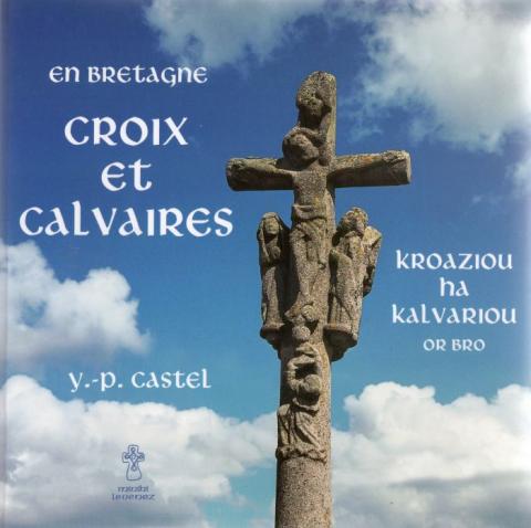 Varia (livres/magazines/divers) - Histoire - Yves-Pascal CASTEL - En Bretagne - Croix et calvaires/Kroaziou ha kalvariou or bro