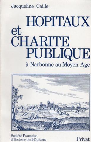 Varia (livres/magazines/divers) - Histoire - Jacqueline CAILLE - Hôpitaux et charité publique à Narbonne au Moyen Âge de la fin du XIe à la fin du XVe