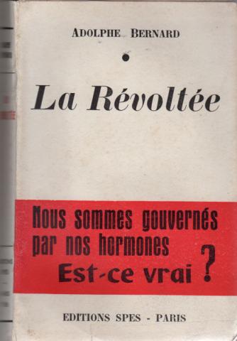 Varia (livres/magazines/divers) - SPES - Adolphe BERNARD - La Révoltée - Nous sommes gouvernés par nos hormones. est-ce vrai ?