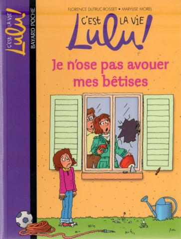 Varia (livres/magazines/divers) - Bayard Poche - Florence DUTRUC-ROSSET - C'est la vie Lulu ! - 8 - Je n'ose pas avouer mes bêtises